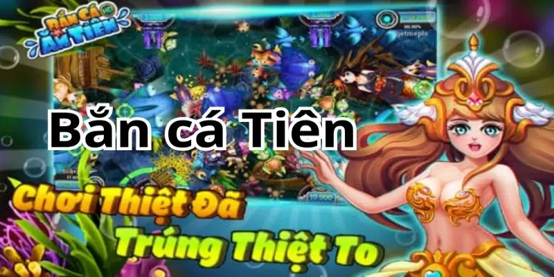 Bắn cá tiên chơi đơn giản kiếm tiền nhanh chóng